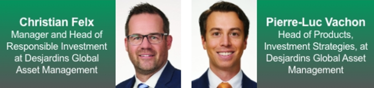 Christian Felx - Manager and Head of Responsible Investment at Desjardins Global Asset Management | Pierre-Luc Vachon - Head of Products, Investment Strategies, at Desjardins Global Asset Management